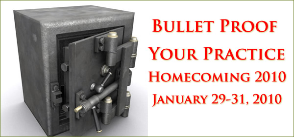 Bullet Proof Your Practice Homecoming 2010 January 29-31, 2010
